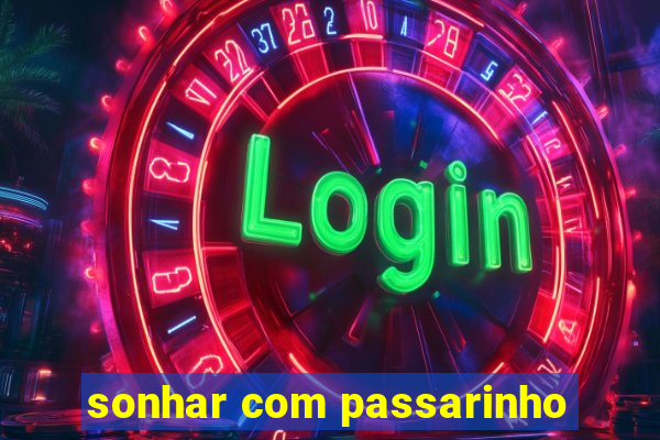 sonhar com passarinho